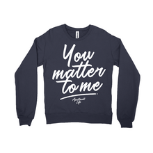 Load image into Gallery viewer, You Matter Crewneck