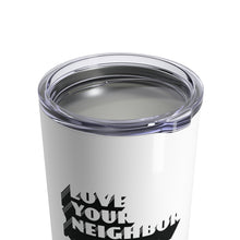 Load image into Gallery viewer, Love Your Neighbor Tumbler 10oz