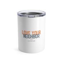 Load image into Gallery viewer, Love Your Neighbor 10oz Tumbler