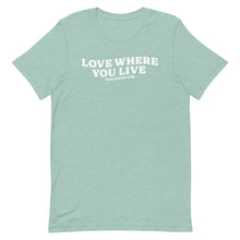 Load image into Gallery viewer, Love Where You Live Tee